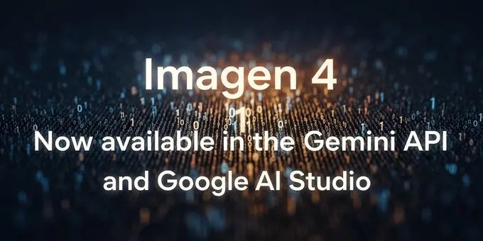 谷歌推出 Imagen 4 / Ultra 系列 AI 文生图模型，每张图片 0.04 美元起